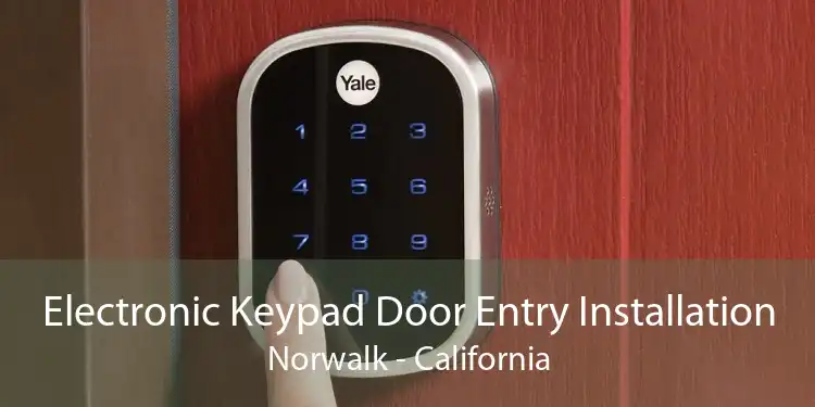Electronic Keypad Door Entry Installation Norwalk - California