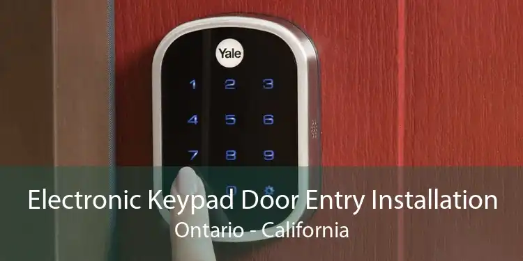 Electronic Keypad Door Entry Installation Ontario - California