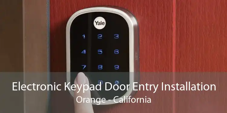 Electronic Keypad Door Entry Installation Orange - California