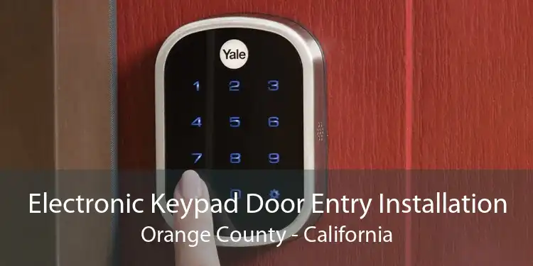 Electronic Keypad Door Entry Installation Orange County - California
