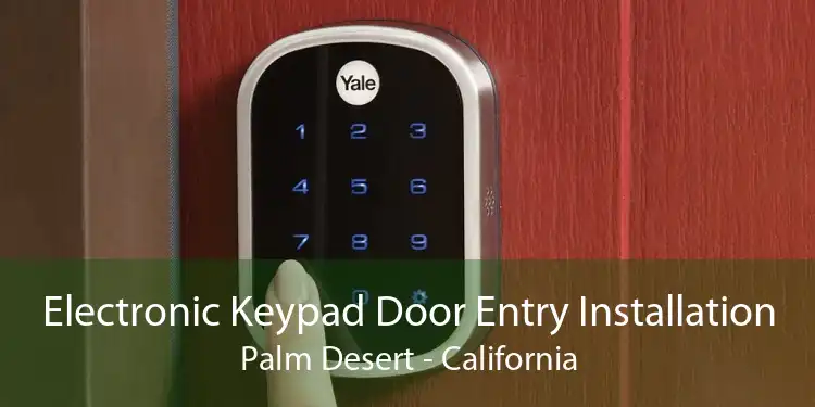 Electronic Keypad Door Entry Installation Palm Desert - California