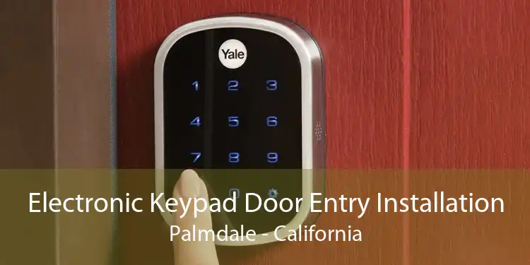 Electronic Keypad Door Entry Installation Palmdale - California