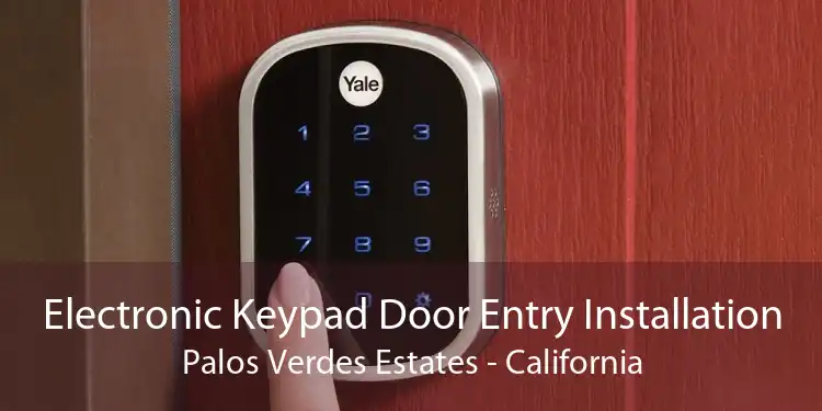 Electronic Keypad Door Entry Installation Palos Verdes Estates - California