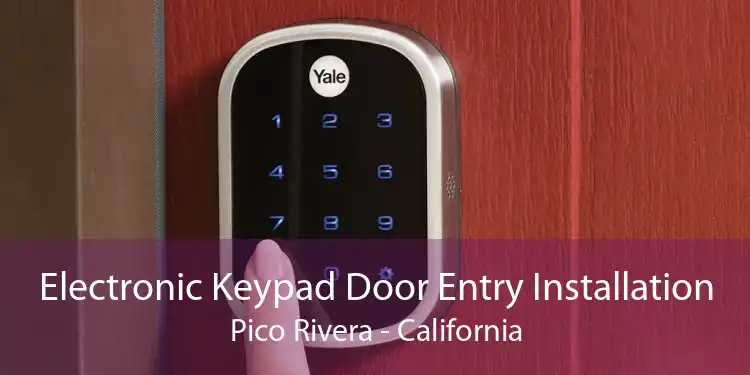 Electronic Keypad Door Entry Installation Pico Rivera - California