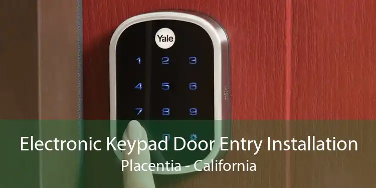 Electronic Keypad Door Entry Installation Placentia - California