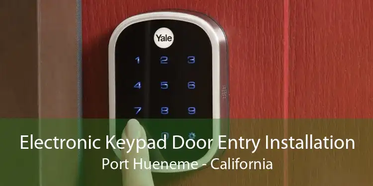 Electronic Keypad Door Entry Installation Port Hueneme - California