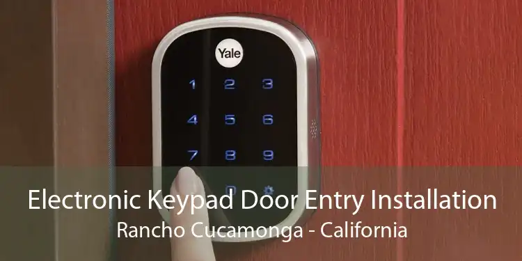 Electronic Keypad Door Entry Installation Rancho Cucamonga - California