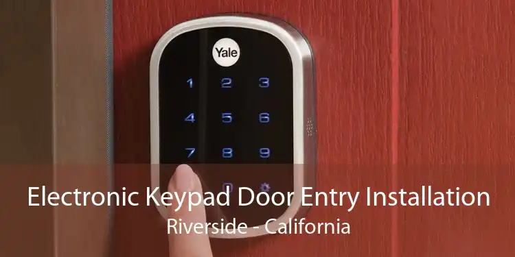 Electronic Keypad Door Entry Installation Riverside - California