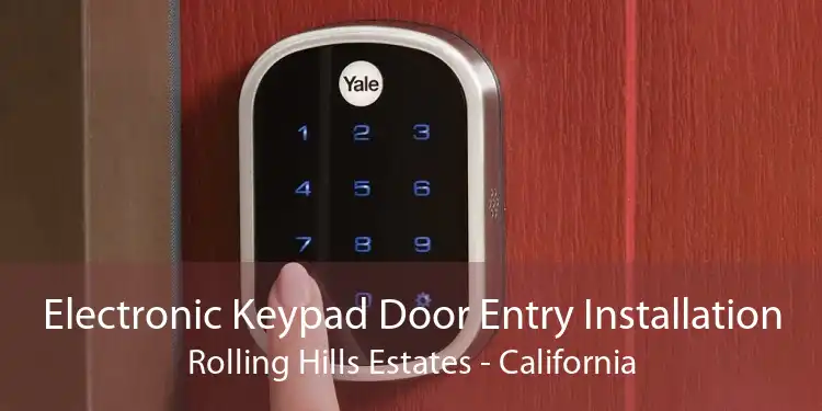 Electronic Keypad Door Entry Installation Rolling Hills Estates - California