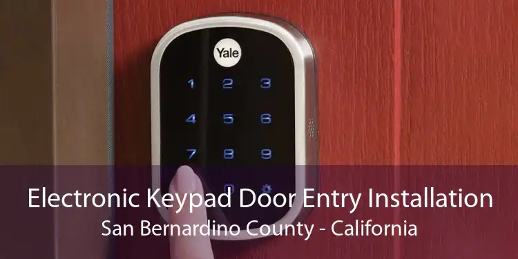 Electronic Keypad Door Entry Installation San Bernardino County - California