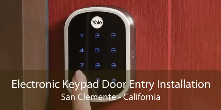 Electronic Keypad Door Entry Installation San Clemente - California