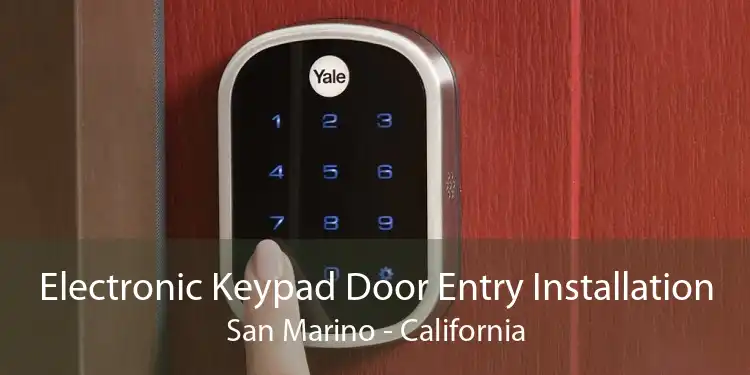 Electronic Keypad Door Entry Installation San Marino - California