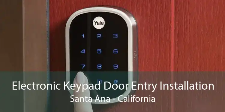 Electronic Keypad Door Entry Installation Santa Ana - California