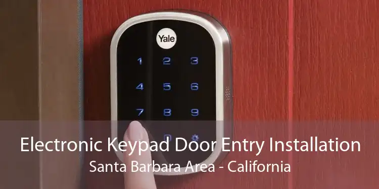 Electronic Keypad Door Entry Installation Santa Barbara Area - California