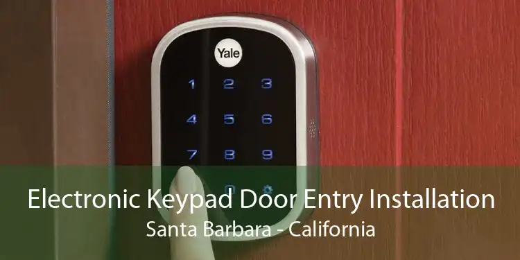 Electronic Keypad Door Entry Installation Santa Barbara - California