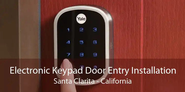 Electronic Keypad Door Entry Installation Santa Clarita - California