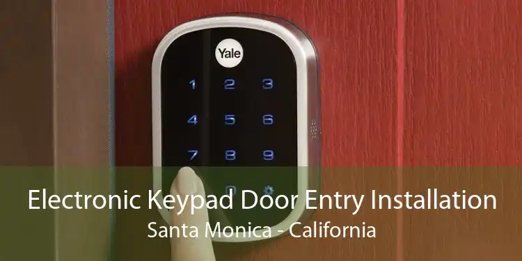 Electronic Keypad Door Entry Installation Santa Monica - California