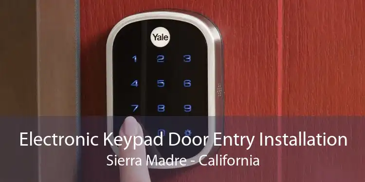 Electronic Keypad Door Entry Installation Sierra Madre - California