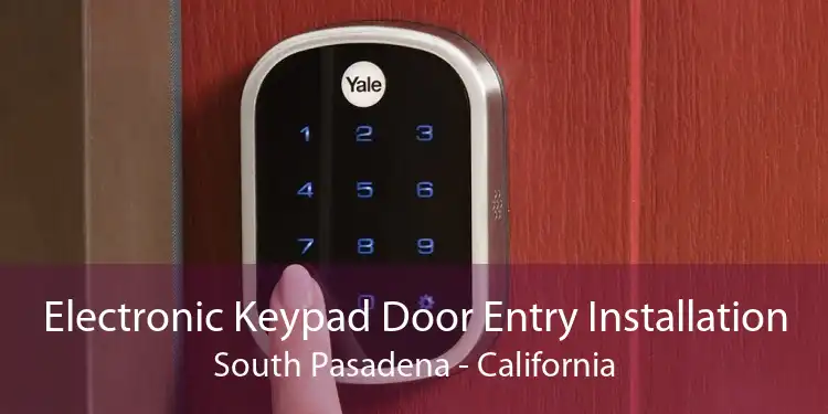 Electronic Keypad Door Entry Installation South Pasadena - California