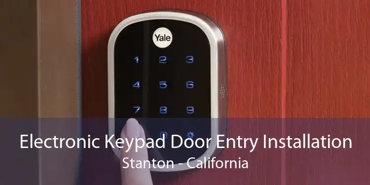 Electronic Keypad Door Entry Installation Stanton - California