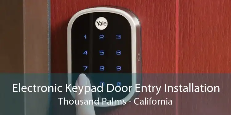 Electronic Keypad Door Entry Installation Thousand Palms - California