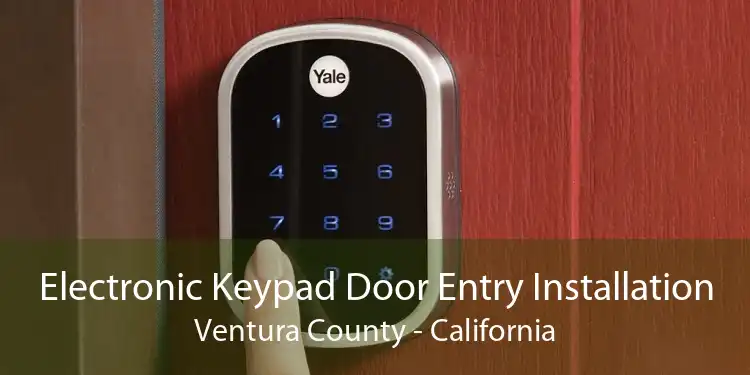 Electronic Keypad Door Entry Installation Ventura County - California