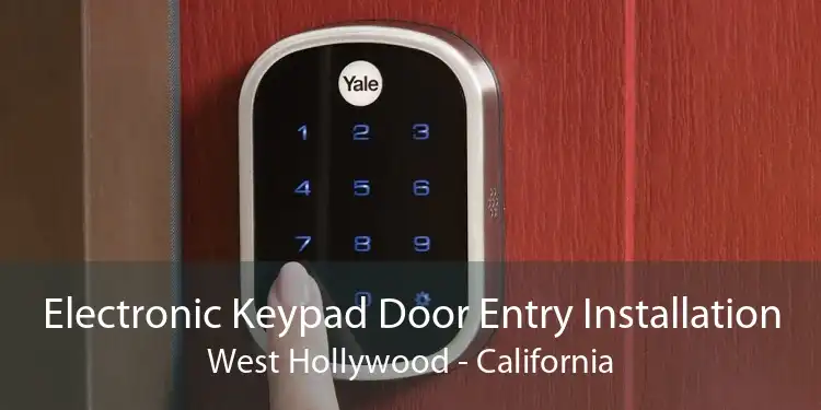 Electronic Keypad Door Entry Installation West Hollywood - California