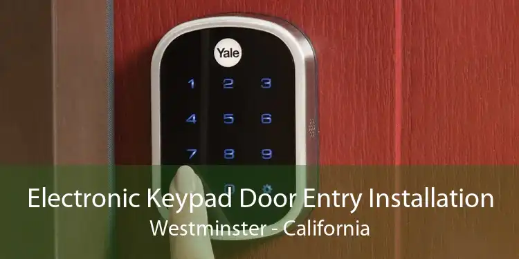 Electronic Keypad Door Entry Installation Westminster - California