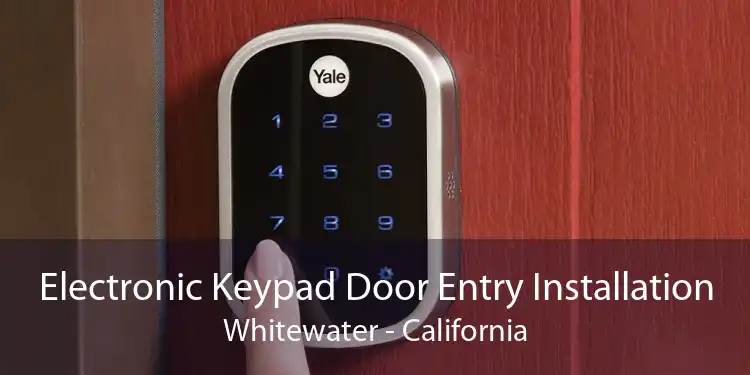 Electronic Keypad Door Entry Installation Whitewater - California