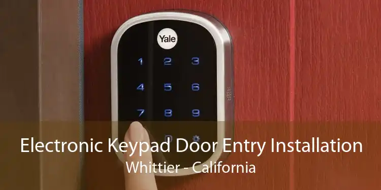 Electronic Keypad Door Entry Installation Whittier - California