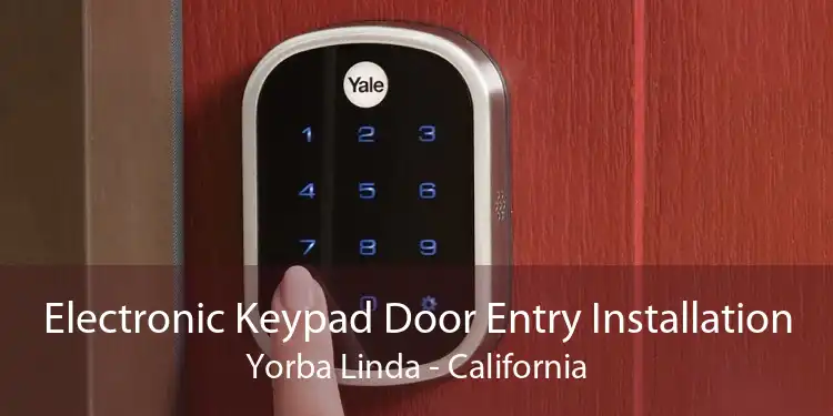 Electronic Keypad Door Entry Installation Yorba Linda - California