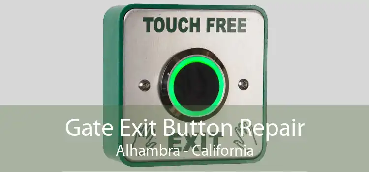 Gate Exit Button Repair Alhambra - California