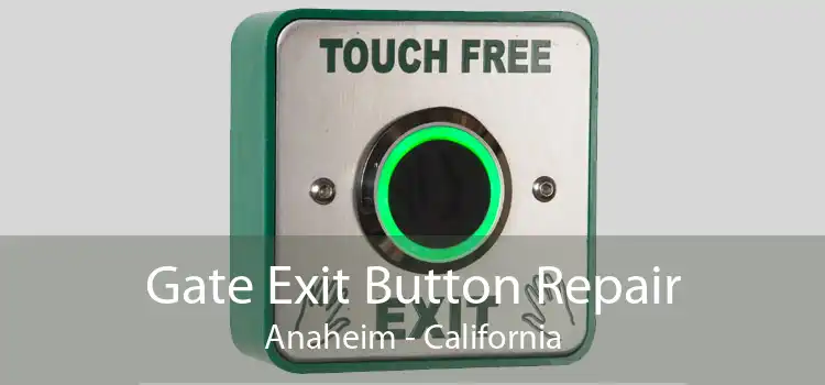 Gate Exit Button Repair Anaheim - California