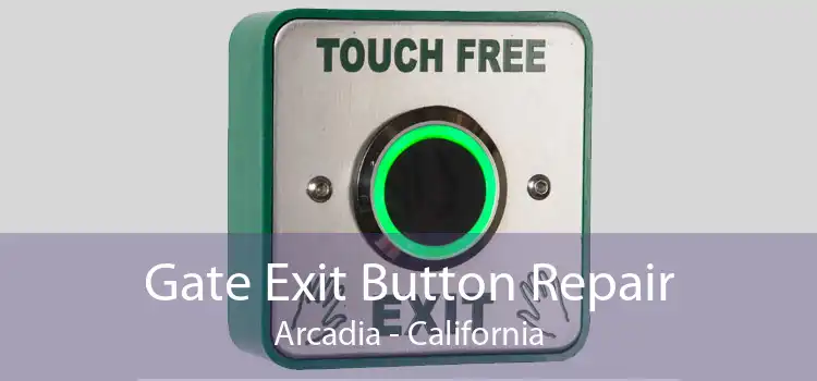 Gate Exit Button Repair Arcadia - California