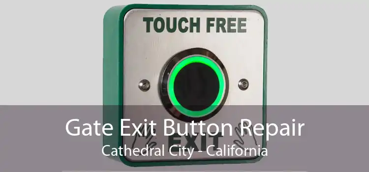 Gate Exit Button Repair Cathedral City - California