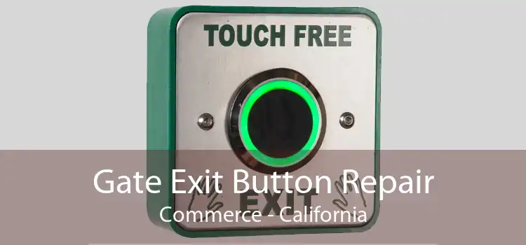 Gate Exit Button Repair Commerce - California