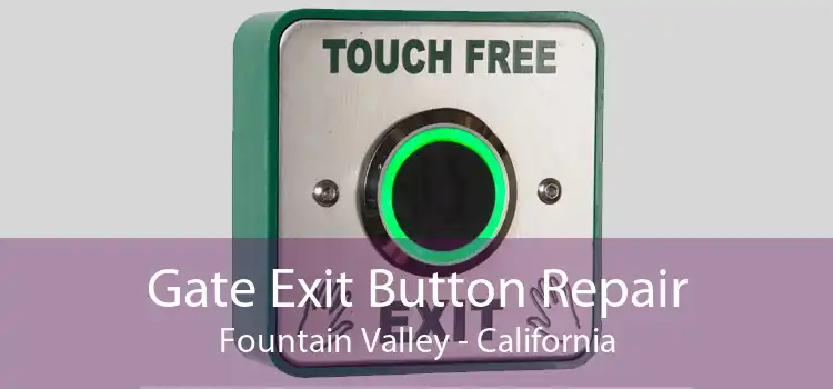 Gate Exit Button Repair Fountain Valley - California