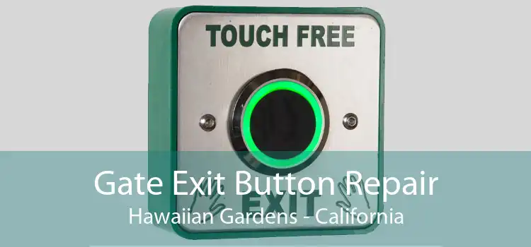 Gate Exit Button Repair Hawaiian Gardens - California