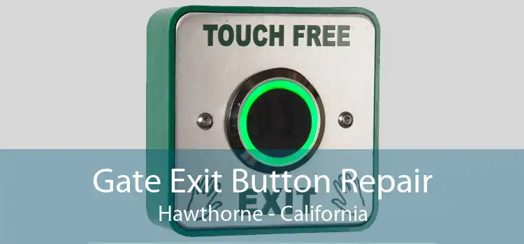 Gate Exit Button Repair Hawthorne - California