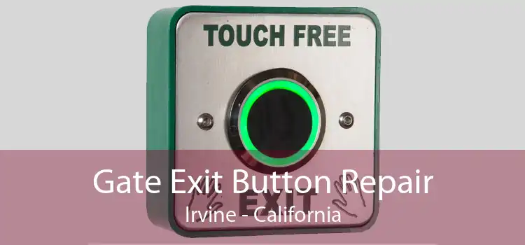 Gate Exit Button Repair Irvine - California