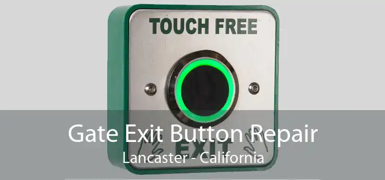 Gate Exit Button Repair Lancaster - California