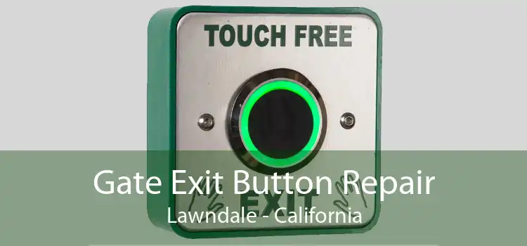 Gate Exit Button Repair Lawndale - California