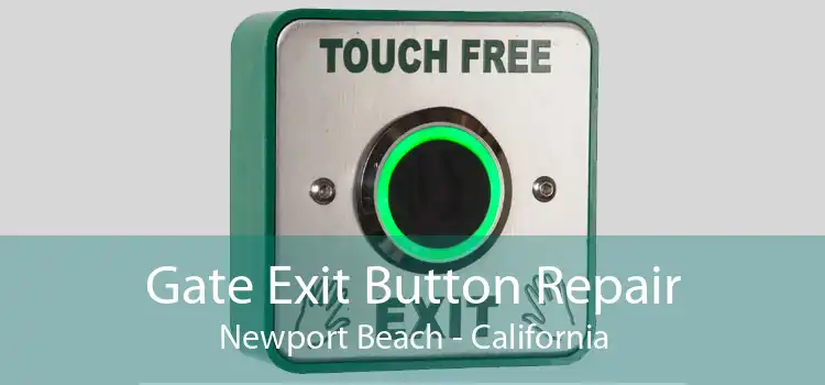 Gate Exit Button Repair Newport Beach - California