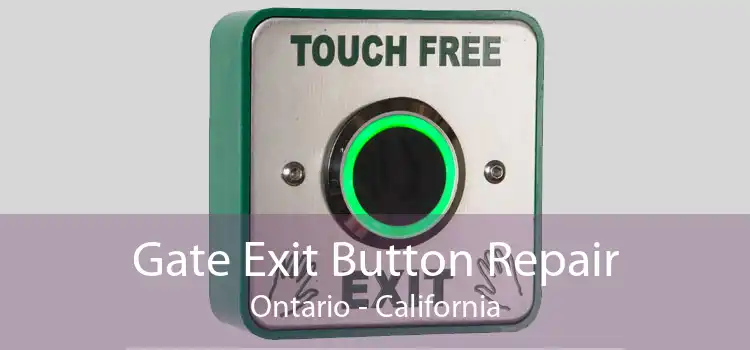 Gate Exit Button Repair Ontario - California