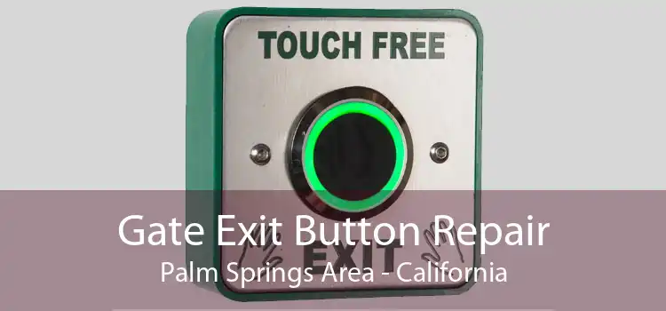 Gate Exit Button Repair Palm Springs Area - California