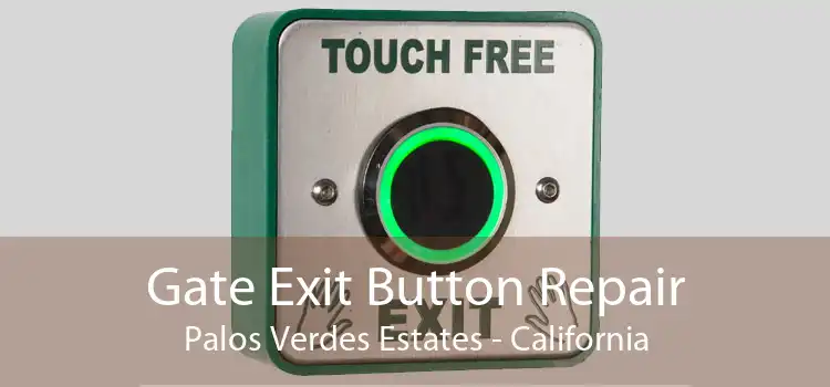 Gate Exit Button Repair Palos Verdes Estates - California