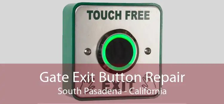 Gate Exit Button Repair South Pasadena - California