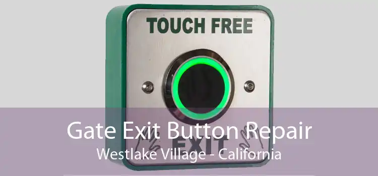 Gate Exit Button Repair Westlake Village - California