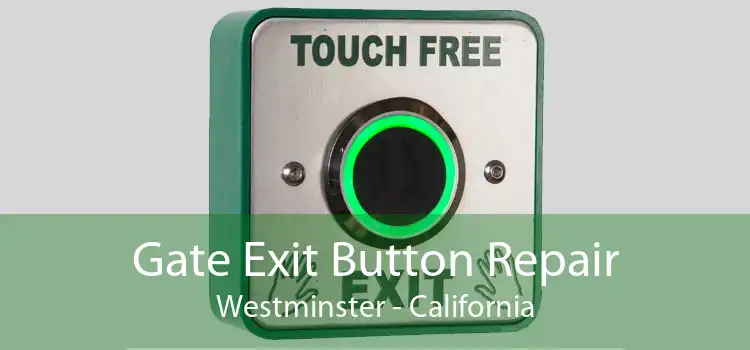 Gate Exit Button Repair Westminster - California