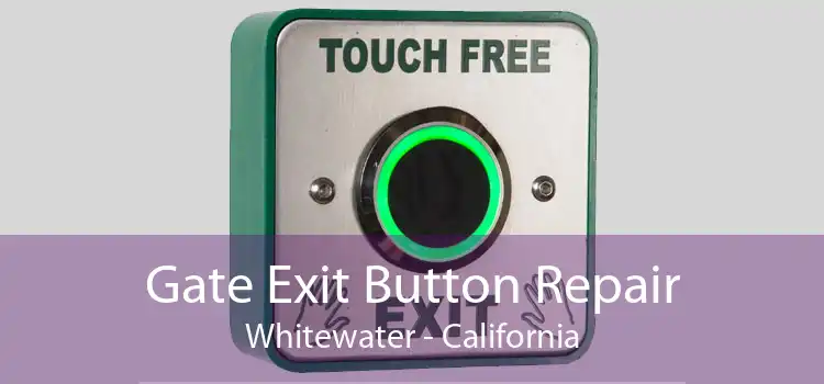 Gate Exit Button Repair Whitewater - California